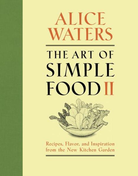The Art of Simple Food II: Recipes, Flavor, and Inspiration from the New Kitchen Garden: A Cookbook - Hardcover | Diverse Reads