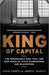 King of Capital: The Remarkable Rise, Fall, and Rise Again of Steve Schwarzman and Blackstone - Paperback | Diverse Reads