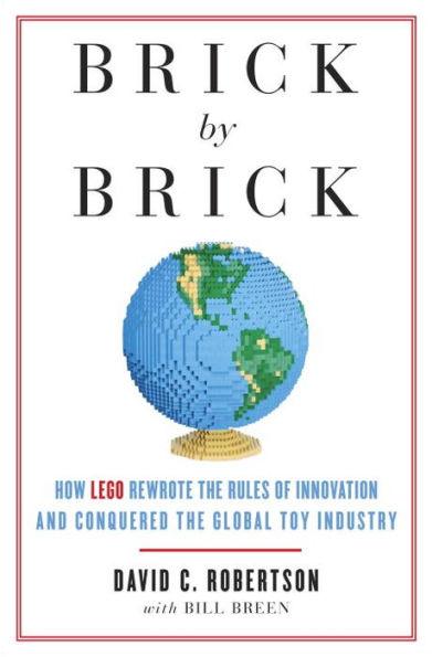 Brick by Brick: How LEGO Rewrote the Rules of Innovation and Conquered the Global Toy Industry - Paperback | Diverse Reads