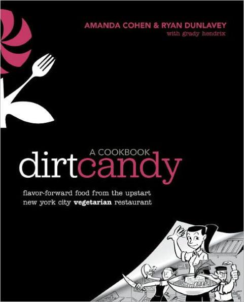 Dirt Candy: A Cookbook: Flavor-Forward Food from the Upstart New York City Vegetarian Restaurant - Paperback | Diverse Reads