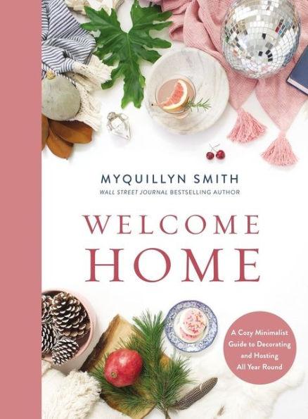 Welcome Home: A Cozy Minimalist Guide to Decorating and Hosting All Year Round - Hardcover | Diverse Reads