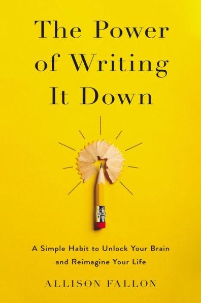 The Power of Writing It Down: A Simple Habit to Unlock Your Brain and Reimagine Your Life - Hardcover | Diverse Reads