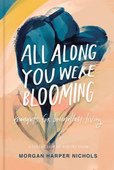 All Along You Were Blooming: Thoughts for Boundless Living - Hardcover | Diverse Reads