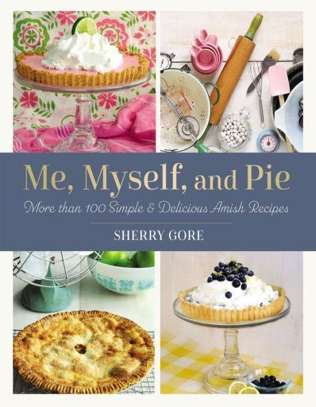 Me, Myself, and Pie: More Than 100 Simple and Delicious Amish Recipes - Paperback | Diverse Reads