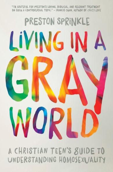 Living in a Gray World: A Christian Teen's Guide to Understanding Homosexuality - Paperback | Diverse Reads
