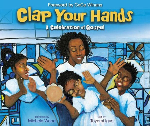 Clap Your Hands: A Celebration of Gospel - Hardcover | Diverse Reads