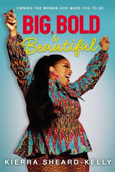 Big, Bold, and Beautiful: Owning the Woman God Made You to Be - Hardcover | Diverse Reads