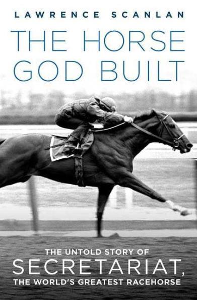 The Horse God Built: The Untold Story of Secretariat, the World's Greatest Racehorse - Paperback | Diverse Reads