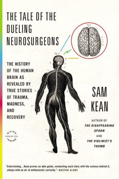 The Tale of the Dueling Neurosurgeons: The History of the Human Brain as Revealed by True Stories of Trauma, Madness, and Recovery - Paperback | Diverse Reads