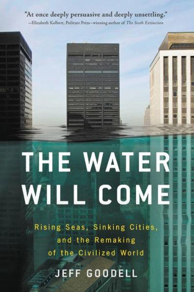 The Water Will Come: Rising Seas, Sinking Cities, and the Remaking of the Civilized World - Paperback | Diverse Reads