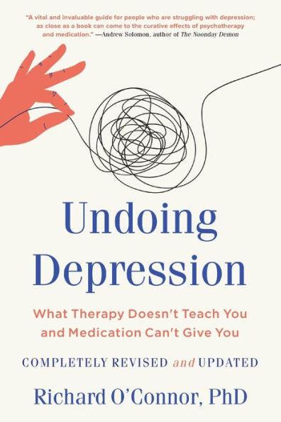 Undoing Depression: What Therapy Doesn't Teach You and Medication Can't Give You - Paperback | Diverse Reads