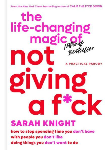 The Life-Changing Magic of Not Giving a F*ck: How to Stop Spending Time You Don't Have with People You Don't Like Doing Things You Don't Want to Do - Hardcover | Diverse Reads