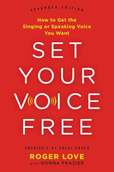 Set Your Voice Free: How to Get the Singing or Speaking Voice You Want - Hardcover | Diverse Reads