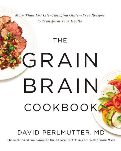 The Grain Brain Cookbook: More Than 150 Life-Changing Gluten-Free Recipes to Transform Your Health - Hardcover | Diverse Reads