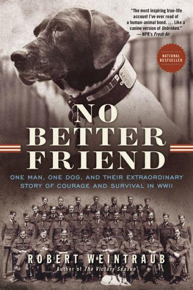 No Better Friend: One Man, One Dog, and Their Extraordinary Story of Courage and Survival in WWII - Paperback | Diverse Reads