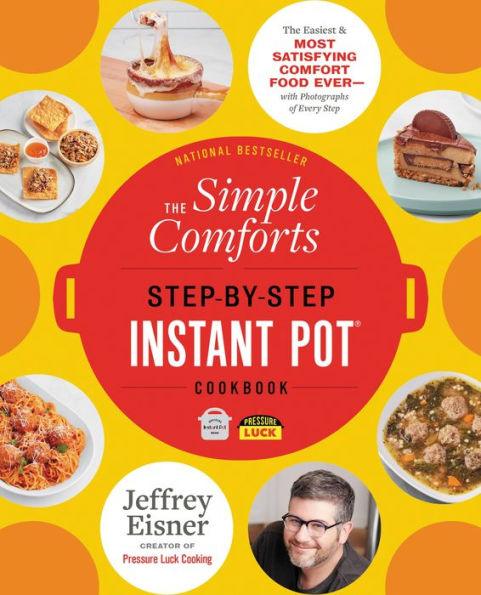The Simple Comforts Step-by-Step Instant Pot Cookbook: The Easiest and Most Satisfying Comfort Food Ever - With Photographs of Every Step - Paperback | Diverse Reads