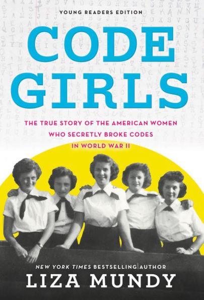 Code Girls: The True Story of the American Women Who Secretly Broke Codes in World War II (Young Readers Edition) - Hardcover | Diverse Reads