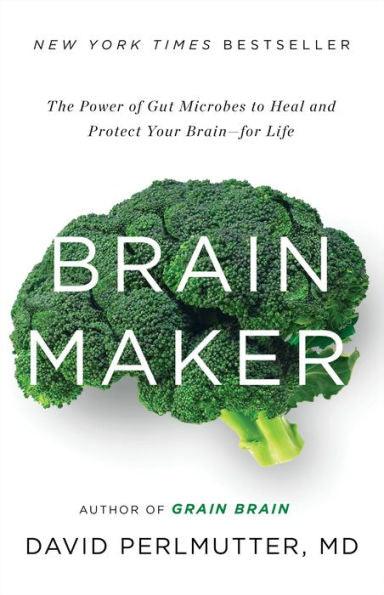 Brain Maker: The Power of Gut Microbes to Heal and Protect Your Brain-for Life - Hardcover | Diverse Reads