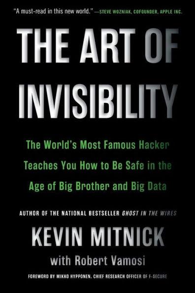 The Art of Invisibility: The World's Most Famous Hacker Teaches You How to Be Safe in the Age of Big Brother and Big Data - Paperback | Diverse Reads