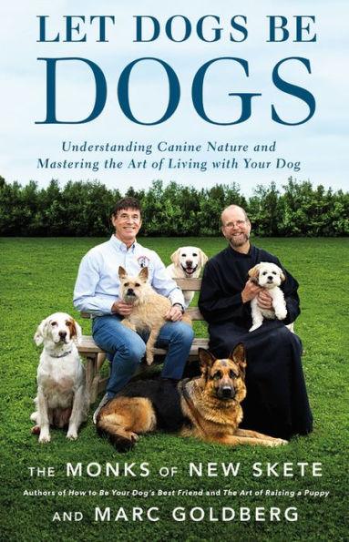 Let Dogs Be Dogs: Understanding Canine Nature and Mastering the Art of Living with Your Dog - Hardcover | Diverse Reads