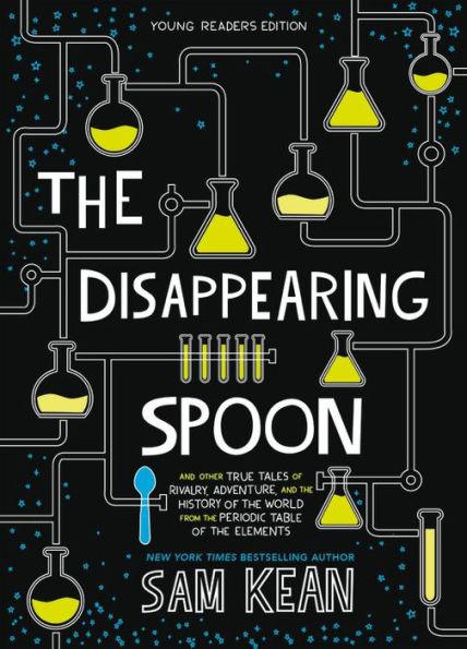 The Disappearing Spoon: And Other True Tales of Rivalry, Adventure, and the History of the World from the Periodic Table of the Elements (Young Readers Edition) - Paperback | Diverse Reads