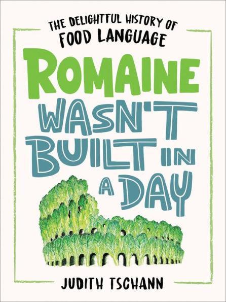 Romaine Wasn't Built in a Day: The Delightful History of Food Language - Hardcover | Diverse Reads
