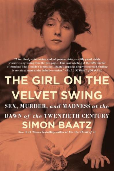 The Girl on the Velvet Swing: Sex, Murder, and Madness at the Dawn of the Twentieth Century - Paperback | Diverse Reads