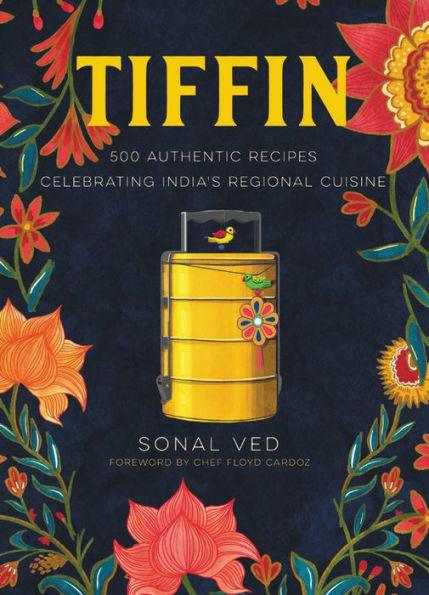 Tiffin: 500 Authentic Recipes Celebrating India's Regional Cuisine - Hardcover | Diverse Reads