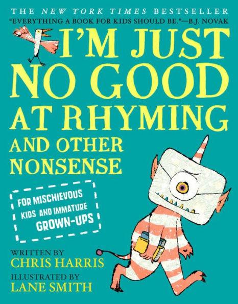 I'm Just No Good at Rhyming: And Other Nonsense for Mischievous Kids and Immature Grown-Ups - Hardcover | Diverse Reads