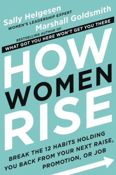 How Women Rise: Break the 12 Habits Holding You Back from Your Next Raise, Promotion, or Job - Hardcover | Diverse Reads