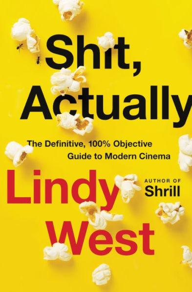 Shit, Actually: The Definitive, 100% Objective Guide to Modern Cinema - Hardcover | Diverse Reads