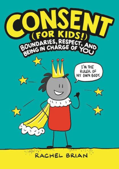 Consent (for Kids!): Boundaries, Respect, and Being in Charge of YOU - Hardcover | Diverse Reads