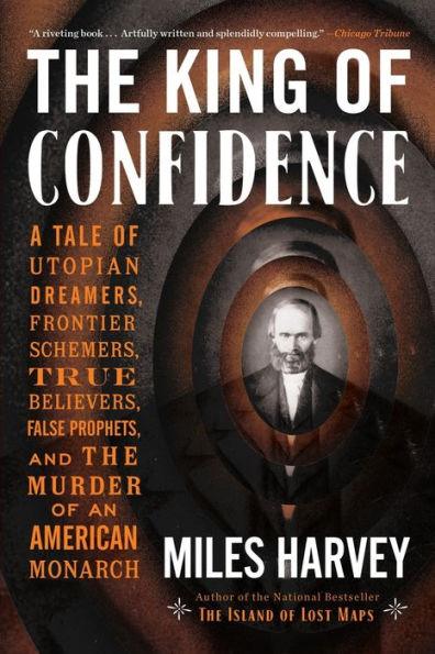 The King of Confidence: A Tale of Utopian Dreamers, Frontier Schemers, True Believers, False Prophets, and the Murder of an American Monarch - Paperback | Diverse Reads