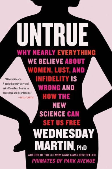 Untrue: Why Nearly Everything We Believe About Women, Lust, and Infidelity Is Wrong and How the New Science Can Set Us Free - Paperback | Diverse Reads