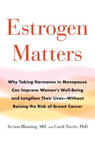 Estrogen Matters: Why Taking Hormones in Menopause Can Improve Women's Well-Being and Lengthen Their Lives -- Without Raising the Risk of Breast Cancer - Hardcover | Diverse Reads