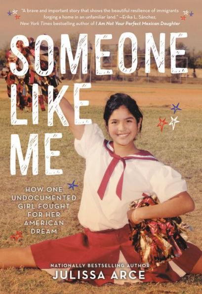 Someone Like Me: How One Undocumented Girl Fought for Her American Dream - Paperback | Diverse Reads