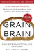 Grain Brain: The Surprising Truth about Wheat, Carbs, and Sugar—Your Brain's Silent Killers - Hardcover | Diverse Reads