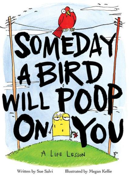 Someday a Bird Will Poop on You: A Life Lesson - Hardcover | Diverse Reads