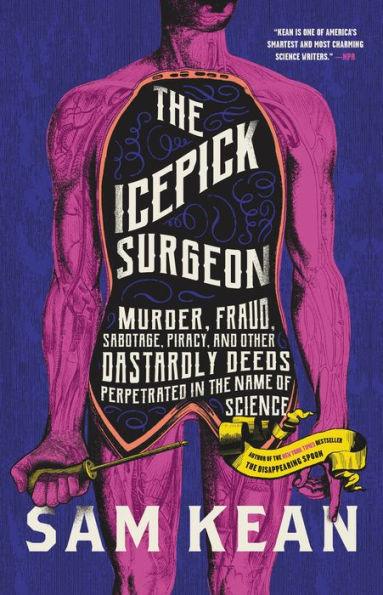 The Icepick Surgeon: Murder, Fraud, Sabotage, Piracy, and Other Dastardly Deeds Perpetrated in the Name of Science - Hardcover | Diverse Reads