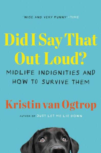 Did I Say That Out Loud?: Midlife Indignities and How to Survive Them - Paperback | Diverse Reads