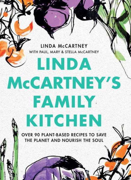 Linda McCartney's Family Kitchen: Over 90 Plant-Based Recipes to Save the Planet and Nourish the Soul - Hardcover | Diverse Reads
