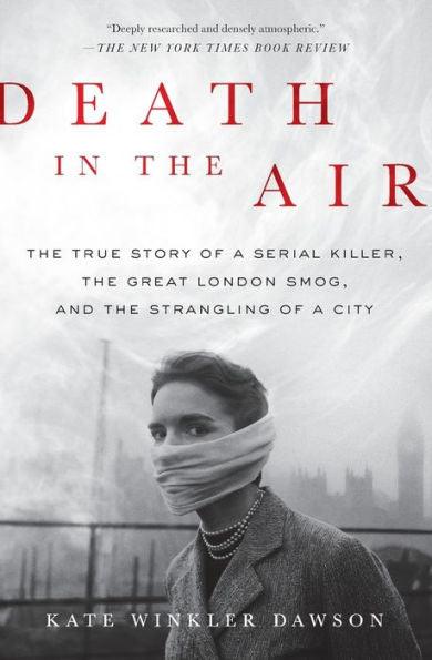 Death in the Air: The True Story of a Serial Killer, the Great London Smog, and the Strangling of a City - Paperback | Diverse Reads