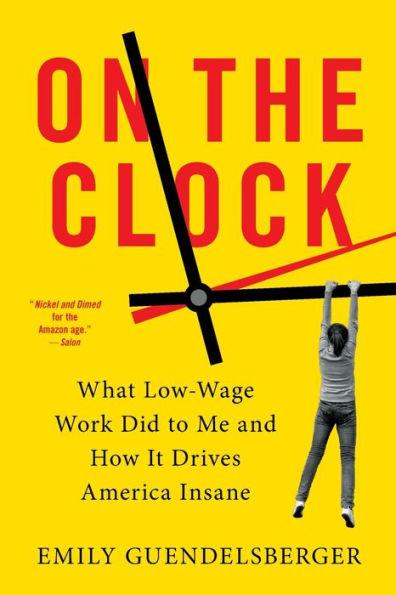 On the Clock: What Low-Wage Work Did to Me and How It Drives America Insane - Paperback | Diverse Reads