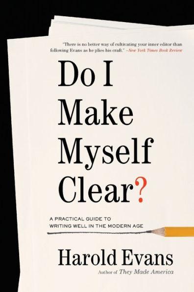 Do I Make Myself Clear?: A Practical Guide to Writing Well in the Modern Age - Paperback | Diverse Reads