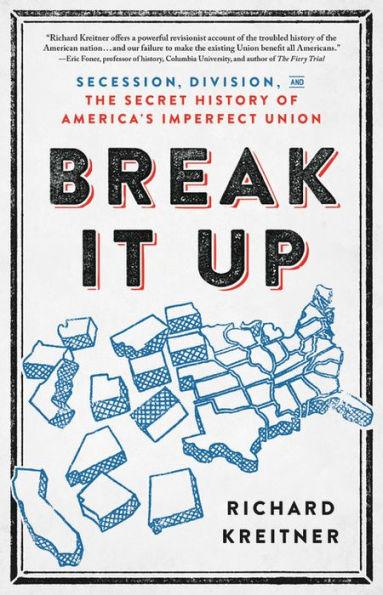 Break It Up: Secession, Division, and the Secret History of America's Imperfect Union - Hardcover | Diverse Reads