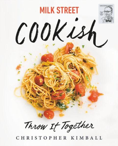 Milk Street: Cookish: Throw It Together: Big Flavors. Simple Techniques. 200 Ways to Reinvent Dinner. - Hardcover | Diverse Reads