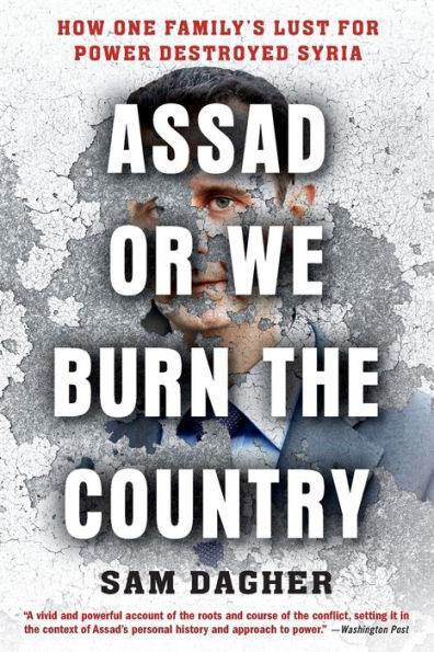 Assad or We Burn the Country: How One Family's Lust for Power Destroyed Syria - Diverse Reads