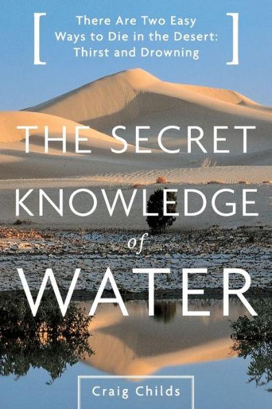 The Secret Knowledge of Water: There Are Two Easy Ways to Die in the Desert: Thirst and Drowning - Paperback | Diverse Reads