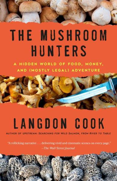 The Mushroom Hunters: A Hidden World of Food, Money, and (Mostly Legal) Adventure - Paperback | Diverse Reads