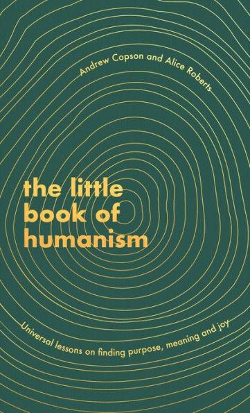 The Little Book of Humanism: Universal lessons on finding purpose, meaning and joy - Hardcover | Diverse Reads